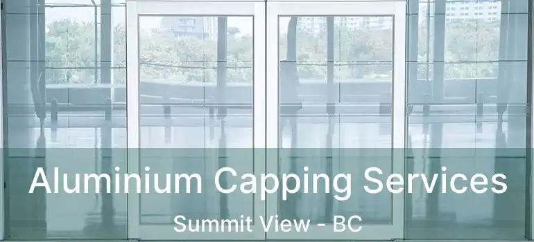 Aluminium Capping Services Summit View - BC