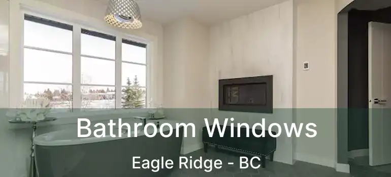 Bathroom Windows Eagle Ridge - BC