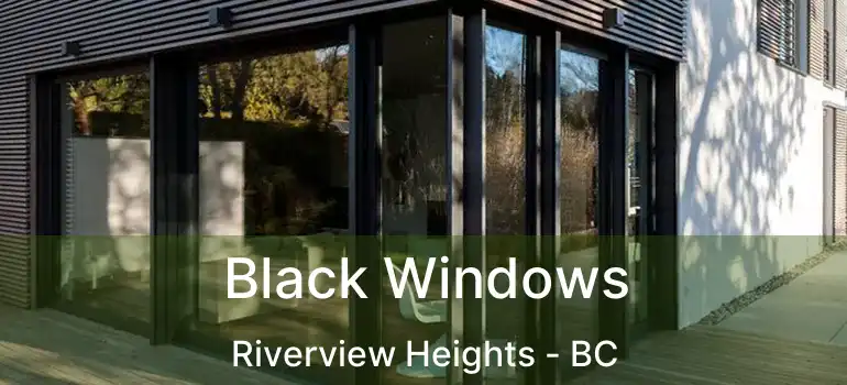 Black Windows Riverview Heights - BC