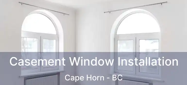 Casement Window Installation Cape Horn - BC