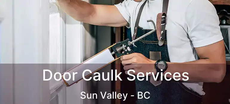 Door Caulk Services Sun Valley - BC