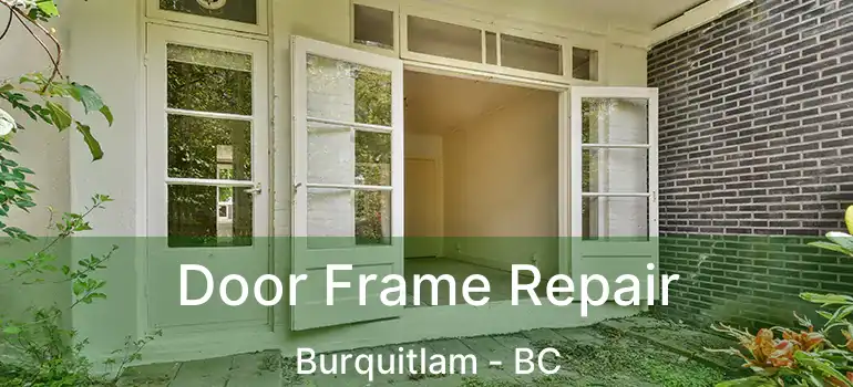 Door Frame Repair Burquitlam - BC
