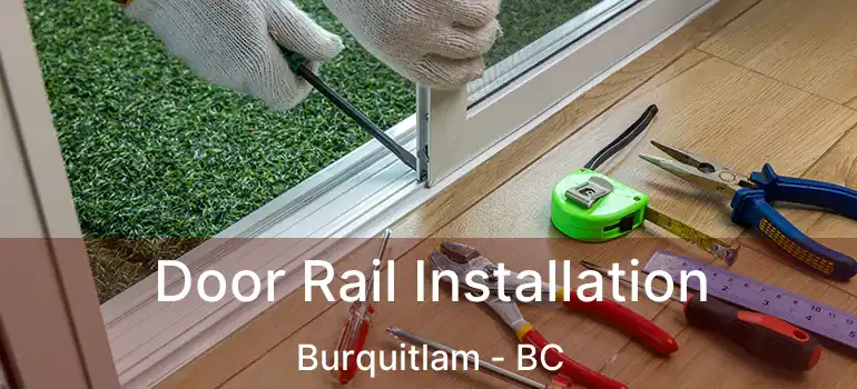 Door Rail Installation Burquitlam - BC