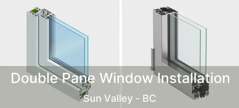 Double Pane Window Installation Sun Valley - BC