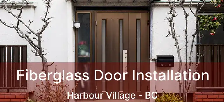 Fiberglass Door Installation Harbour Village - BC