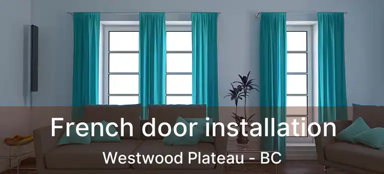 French door installation Westwood Plateau - BC
