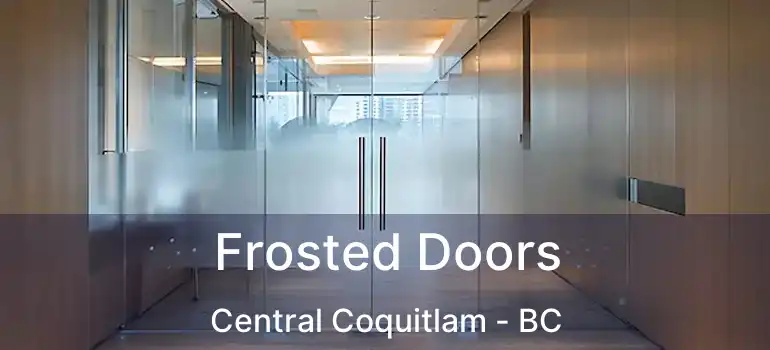 Frosted Doors Central Coquitlam - BC