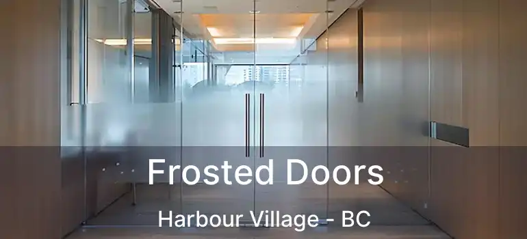 Frosted Doors Harbour Village - BC