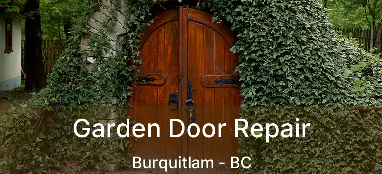 Garden Door Repair Burquitlam - BC