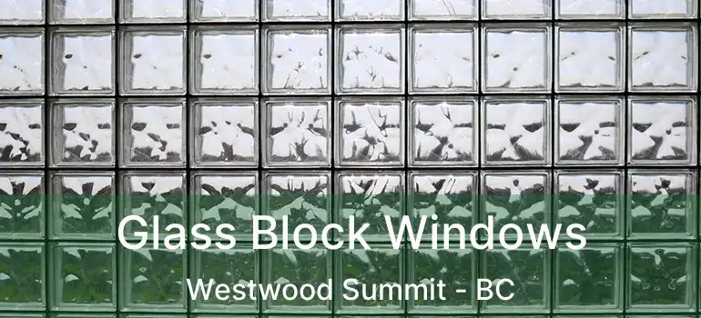 Glass Block Windows Westwood Summit - BC