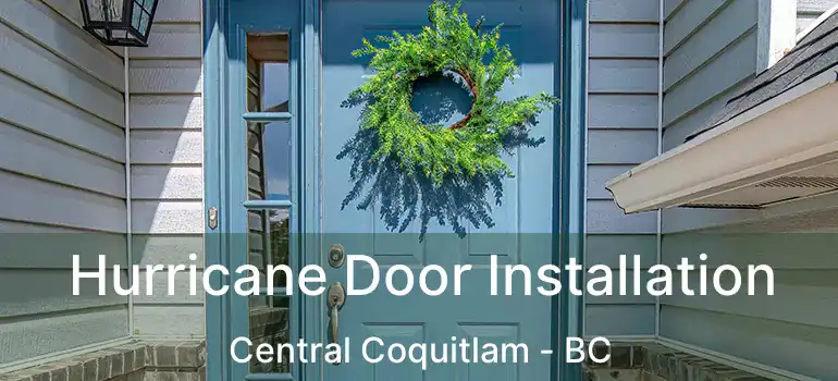 Hurricane Door Installation Central Coquitlam - BC