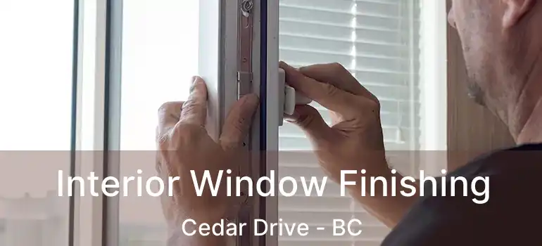 Interior Window Finishing Cedar Drive - BC