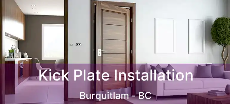 Kick Plate Installation Burquitlam - BC