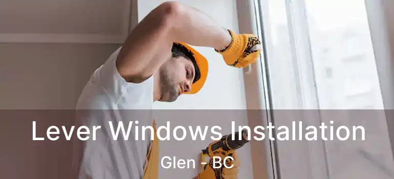 Lever Windows Installation Glen - BC