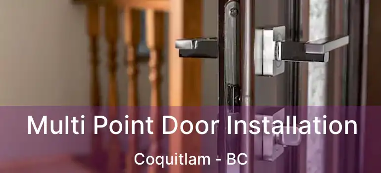 Multi Point Door Installation Coquitlam - BC
