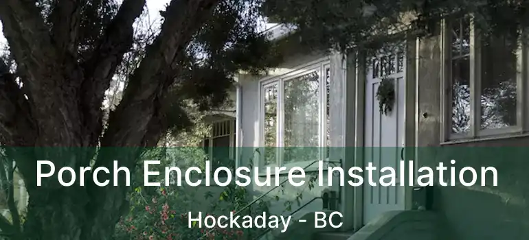 Porch Enclosure Installation Hockaday - BC