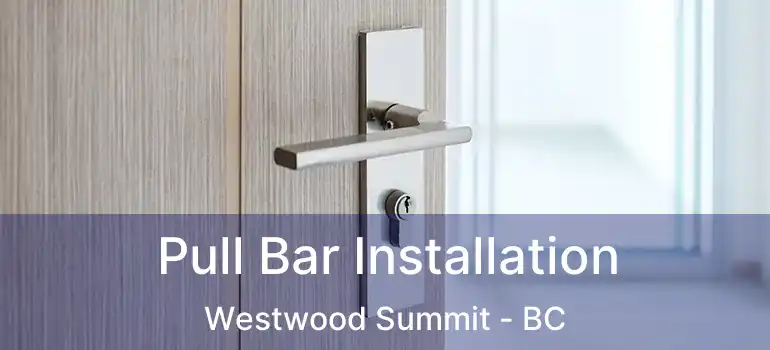 Pull Bar Installation Westwood Summit - BC