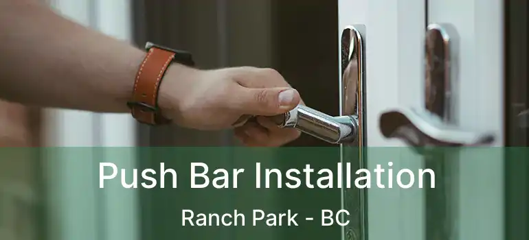 Push Bar Installation Ranch Park - BC