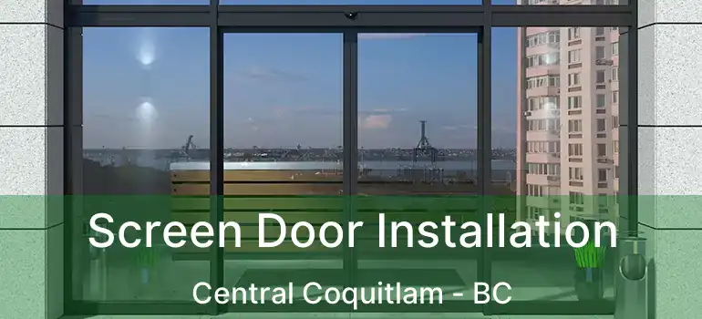 Screen Door Installation Central Coquitlam - BC