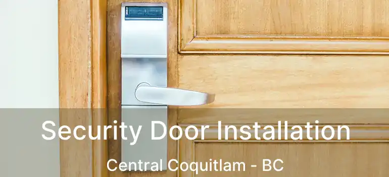 Security Door Installation Central Coquitlam - BC