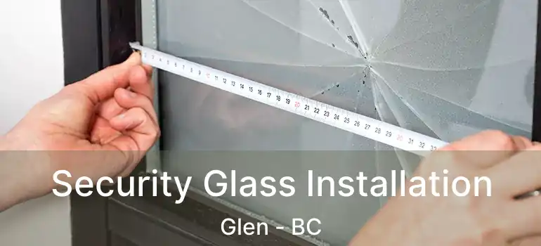 Security Glass Installation Glen - BC