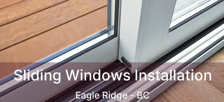 Sliding Windows Installation Eagle Ridge - BC