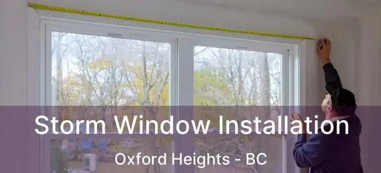 Storm Window Installation Oxford Heights - BC