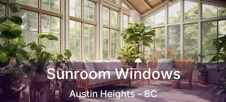 Sunroom Windows Austin Heights - BC
