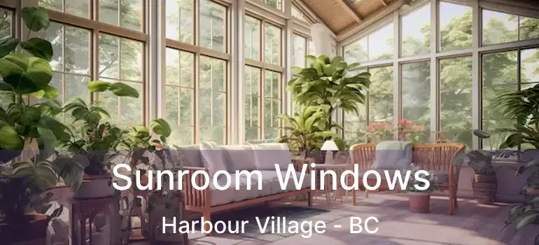 Sunroom Windows Harbour Village - BC