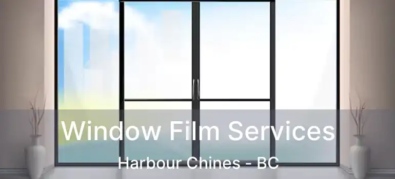 Window Film Services Harbour Chines - BC