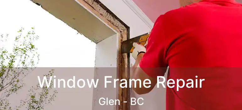 Window Frame Repair Glen - BC