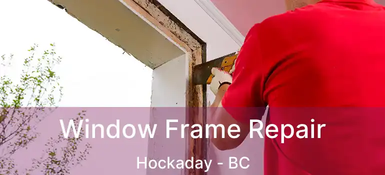 Window Frame Repair Hockaday - BC