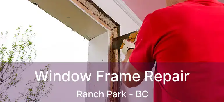 Window Frame Repair Ranch Park - BC