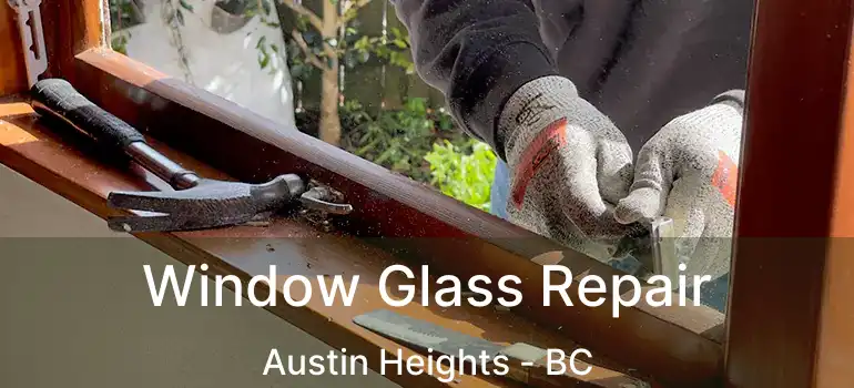 Window Glass Repair Austin Heights - BC