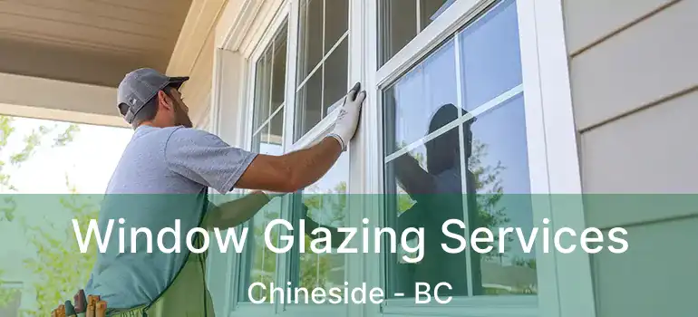 Window Glazing Services Chineside - BC