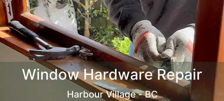 Window Hardware Repair Harbour Village - BC