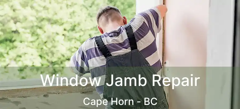 Window Jamb Repair Cape Horn - BC