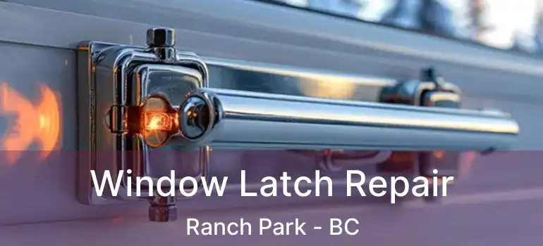 Window Latch Repair Ranch Park - BC