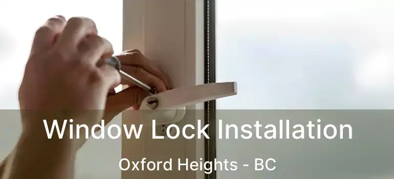 Window Lock Installation Oxford Heights - BC