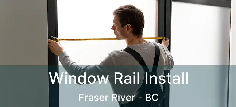Window Rail Install Fraser River - BC