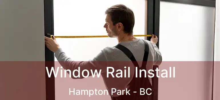 Window Rail Install Hampton Park - BC