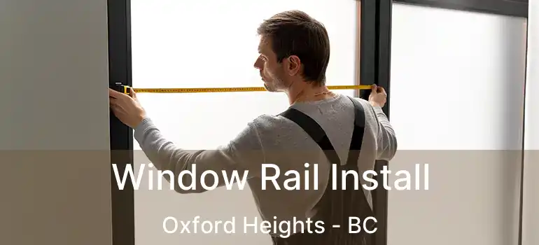 Window Rail Install Oxford Heights - BC