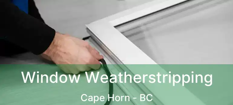 Window Weatherstripping Cape Horn - BC